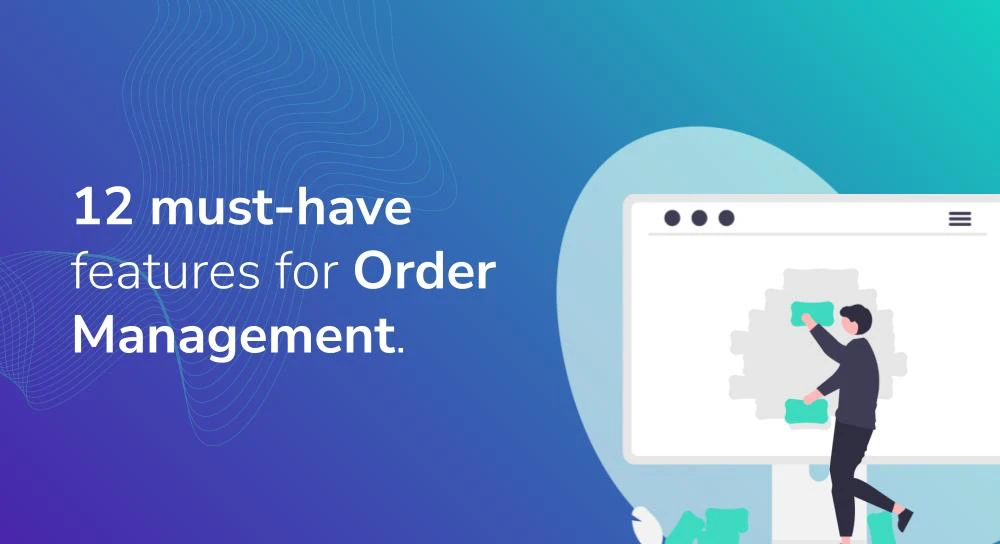 12 must-have features for Order Management