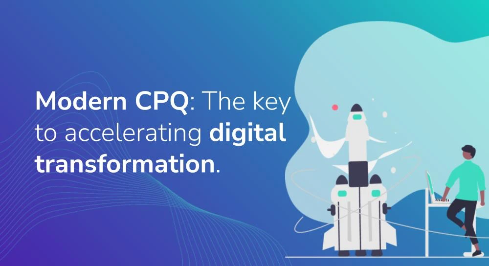 Modern CPQ_ The key to accelerating digital transformation